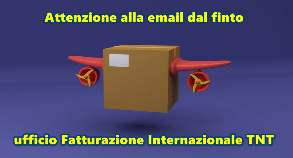Attenzione alla email dal finto ufficio Fatturazione Internazionale TNT