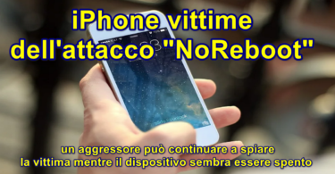 iPhone vittime dell’attacco “NoReboot” : un aggressore può continuare a spiare la vittima mentre il dispositivo sembra essere spento