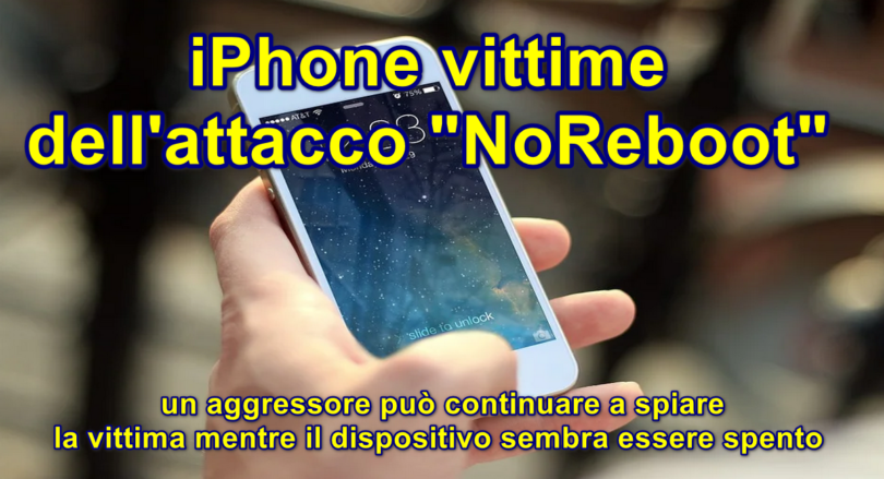 iPhone vittime dell’attacco “NoReboot” : un aggressore può continuare a spiare la vittima mentre il dispositivo sembra essere spento