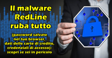 Il malware RedLine ruba tutto (password salvate nel tuo browser, dati delle carte di credito, credenziali di accesso) : scopri se sei in pericolo