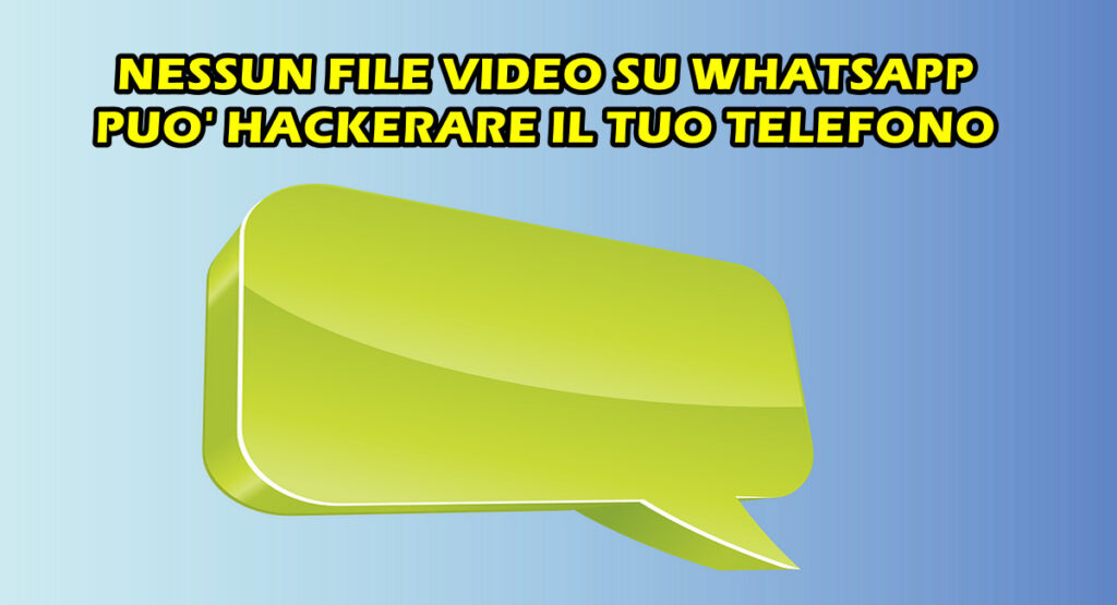 NESSUN FILE VIDEO SU WHATSAPP PUO’ HACKERARE IL TUO TELEFONO