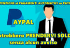 ATTENZIONE ai PAGAMENTI AUTOMATICI su PAYPAL : potrebbero PRENDERVI SOLDI senza alcun avviso