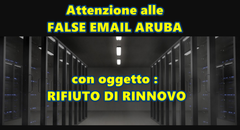 Attenzione alle FALSE EMAIL ARUBA con oggetto : RIFIUTO DI RINNOVO