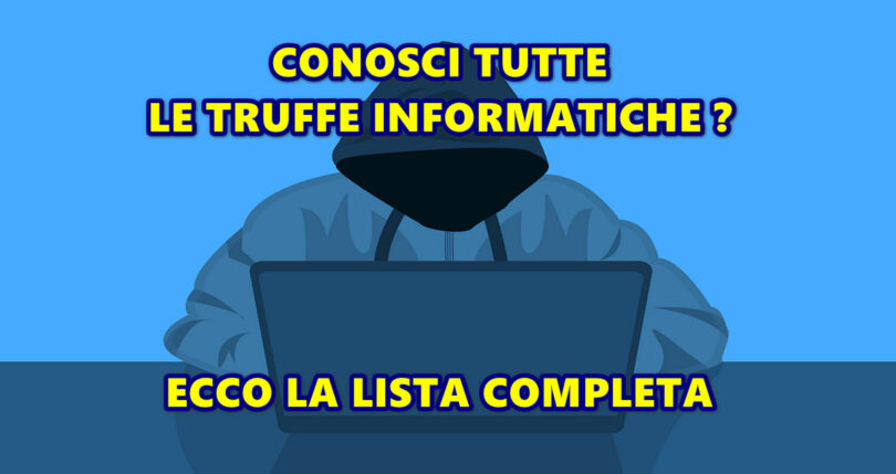 CONOSCI TUTTE LE TRUFFE INFORMATICHE : ECCO LA LISTA COMPLETA