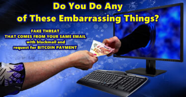 Do You Do Any of These Embarrassing Things? FAKE THREAT THAT COMES FROM YOUR SAME EMAIL with blackmail and request for BITCOIN PAYMENT