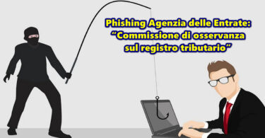 Phishing Agenzia delle Entrate: “Commissione di osservanza sul registro tributario”
