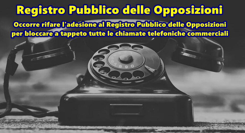 Occorre rifare l’adesione al Registro Pubblico delle Opposizioni per bloccare a tappeto tutte le chiamate telefoniche commerciali