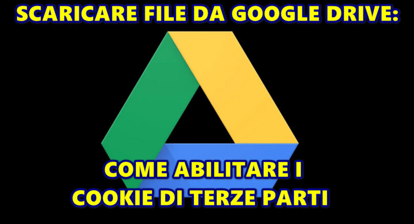 SCARICARE FILE DA GOOGLE DRIVE : COME ABILITARE I COOKIE DI TERZE PARTI