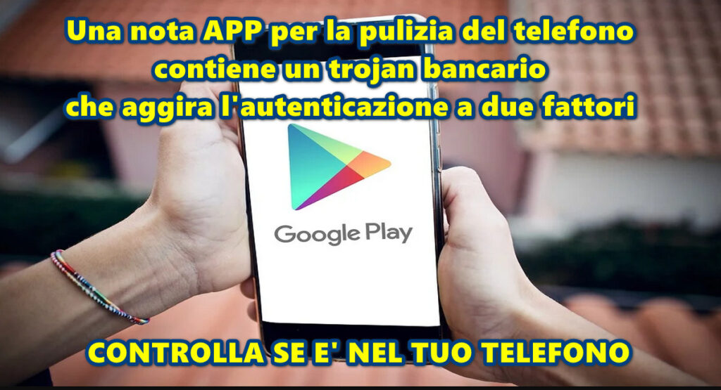 Una nota APP per la pulizia del telefono contiene un trojan bancario che aggira l’autenticazione a due fattori : controlla se è nel tuo telefono