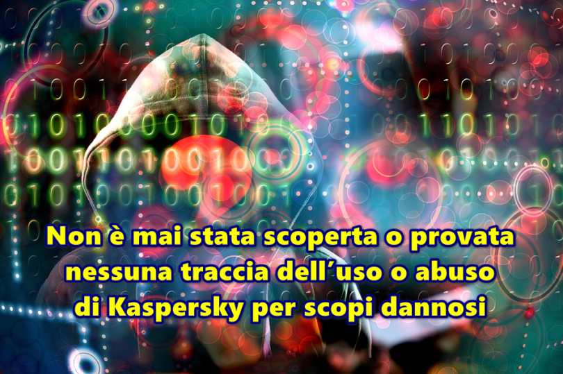 Non è mai stata scoperta o provata nessuna traccia dell’uso o abuso di Kaspersky per scopi dannosi