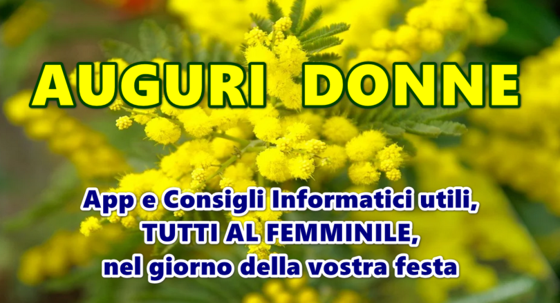 AUGURI DONNE : App e Consigli Informatici utili, tutti al femminile, nel giorno della vostra festa