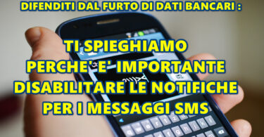 DIFENDITI DAL FURTO DI DATI BANCARI : TI SPIEGHIAMO PERCHE’ E’ IMPORTANTE DISABILITARE LE NOTIFICHE PER I MESSAGGI SMS