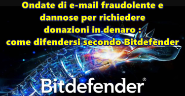 Ondate di e-mail fraudolente e dannose per richiedere donazioni in denaro : come difendersi secondo Bitdefender