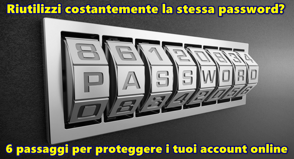 Riutilizzi costantemente la stessa password? 6 passaggi per proteggere i tuoi account online