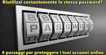 Riutilizzi costantemente la stessa password? 6 passaggi per proteggere i tuoi account online