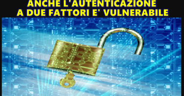 Cade anche la sicurezza della autenticazione a due fattori per proteggere gli account : uno studio tutto italiano dimostra come sia vulnerabile