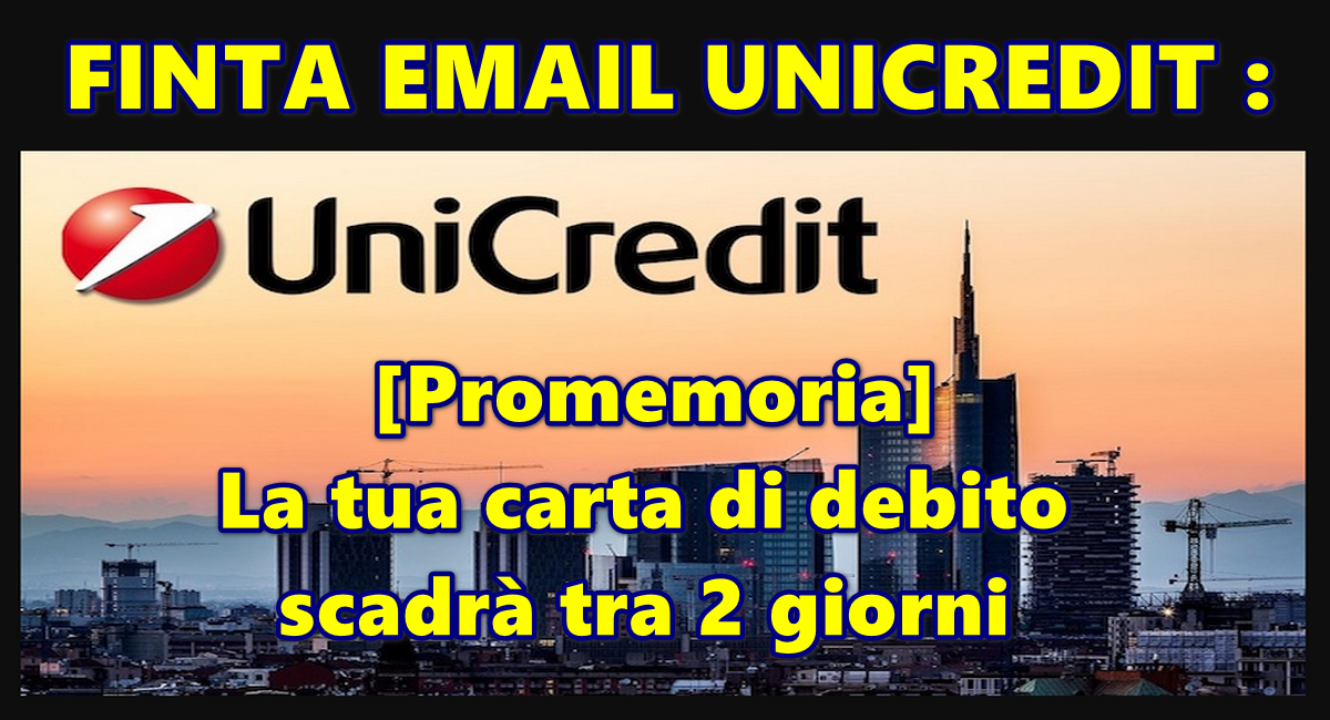 FINTA EMAIL UNICREDIT : [Promemoria] La tua carta di debito scadrà tra 2 giorni