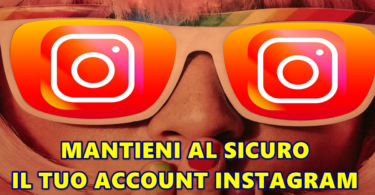 MANTIENI AL SICURO IL TUO ACCOUNT INSTAGRAM : ECCO COSA FARE SUBITO