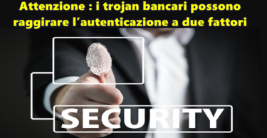 Attenzione : i trojan bancari possono raggirare l’autenticazione a due fattori