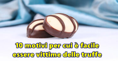 10 motivi per cui è facile essere vittime delle truffe