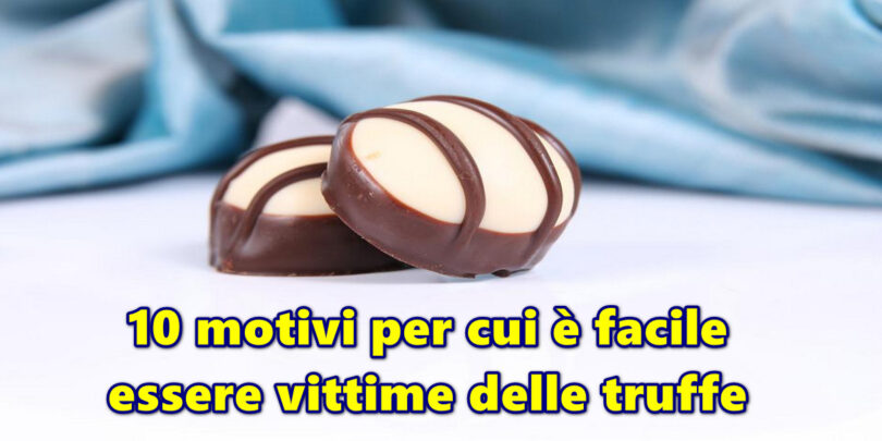 10 motivi per cui è facile essere vittime delle truffe