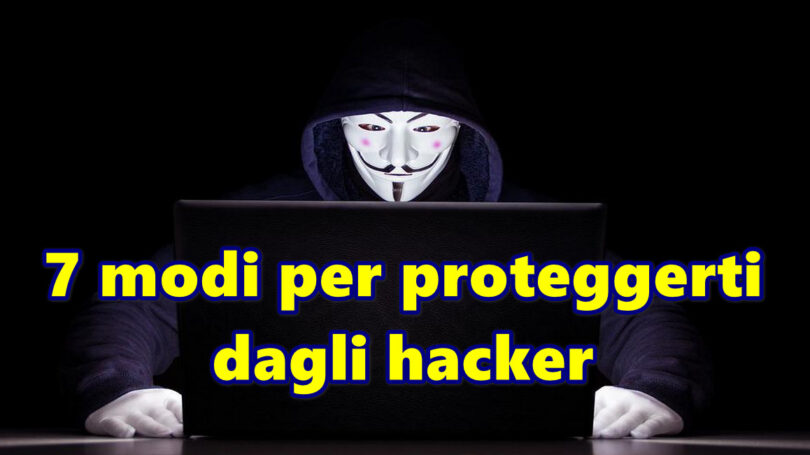 7 modi per proteggerti dagli hacker