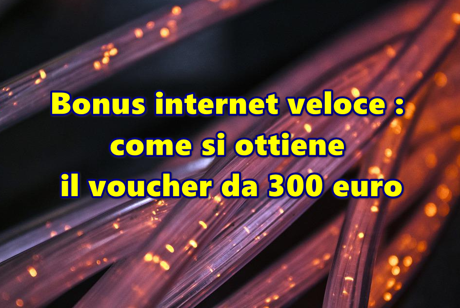 Bonus internet veloce : come si ottiene il voucher da 300 euro