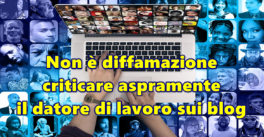 Non è diffamazione criticare aspramente il datore di lavoro sui blog : senza storica della Cassazione