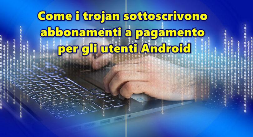 Come i trojan sottoscrivono abbonamenti a pagamento per gli utenti Android