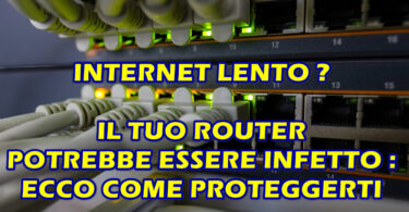 INTERNET LENTO ? IL TUO ROUTER POTREBBE ESSERE INFETTO : ECCO COME PROTEGGERTI