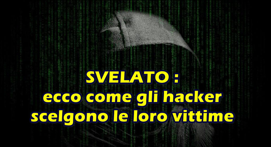 svelato ecco come gli hacker scelgono le proprie vittime SVELATO : ecco come gli hacker scelgono le loro vittime