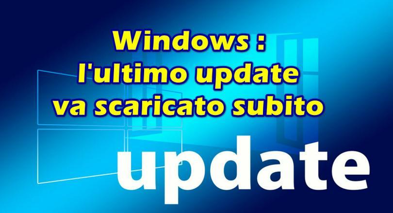 Windows, l’ultimo update va scaricato subito: ecco perché