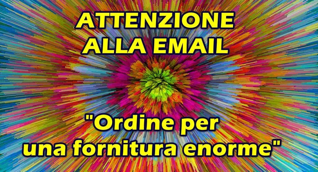 Pericolosa Email con oggetto “Ordine per una fornitura enorme” e allegato IMG