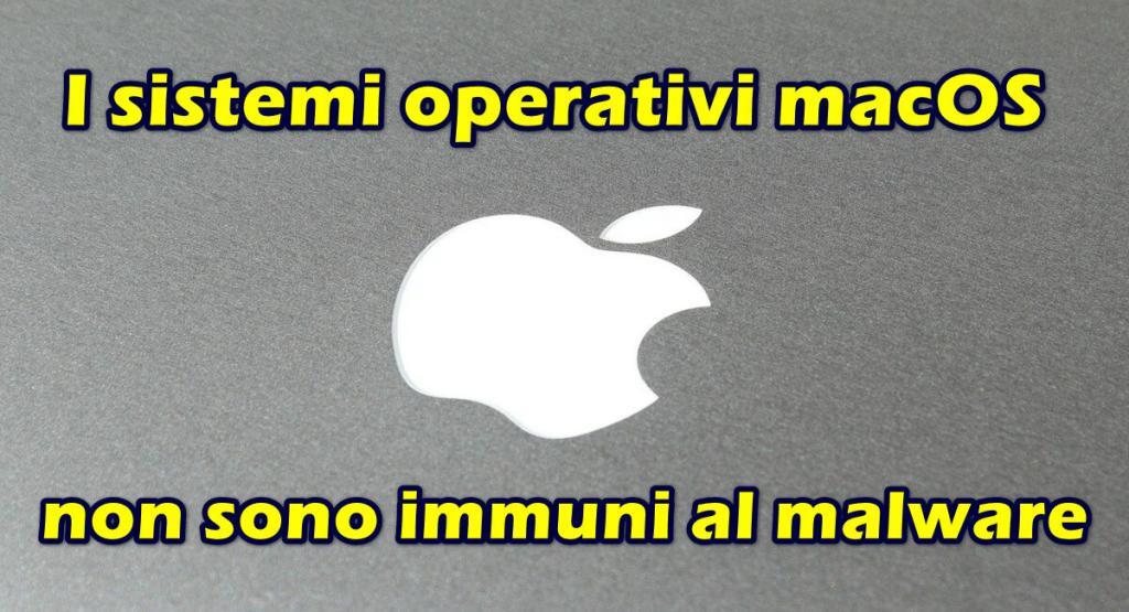 i sistemi operativi macos non sono immuni al malware Anche i sistemi operativi macOS non sono immuni al malware