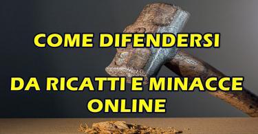 RICATTI E MINACCE ONLINE : ECCO LE SOLUZIONI