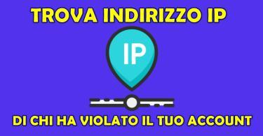 CHI HA VIOLATO IL TUO ACCOUNT ? Trova indirizzo IP