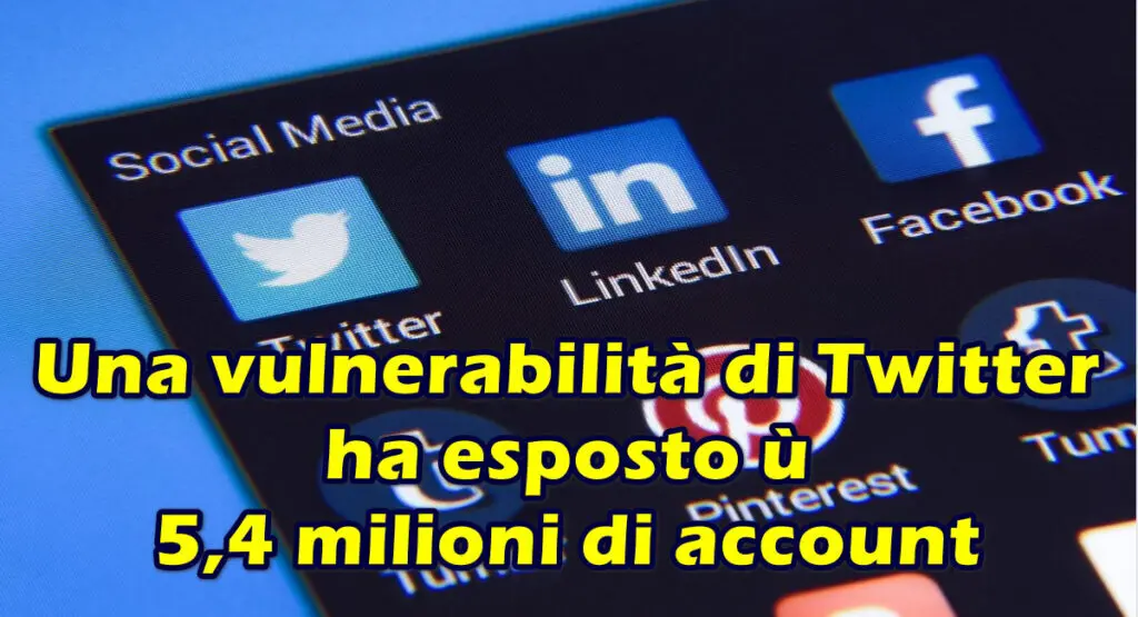Una vulnerabilità di Twitter ha esposto 5,4 milioni di account