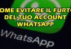 COME EVITARE IL FURTO DEL TUO ACCOUNT WHATSAPP : I CONSIGLI DELLA POLIZIA POSTALE