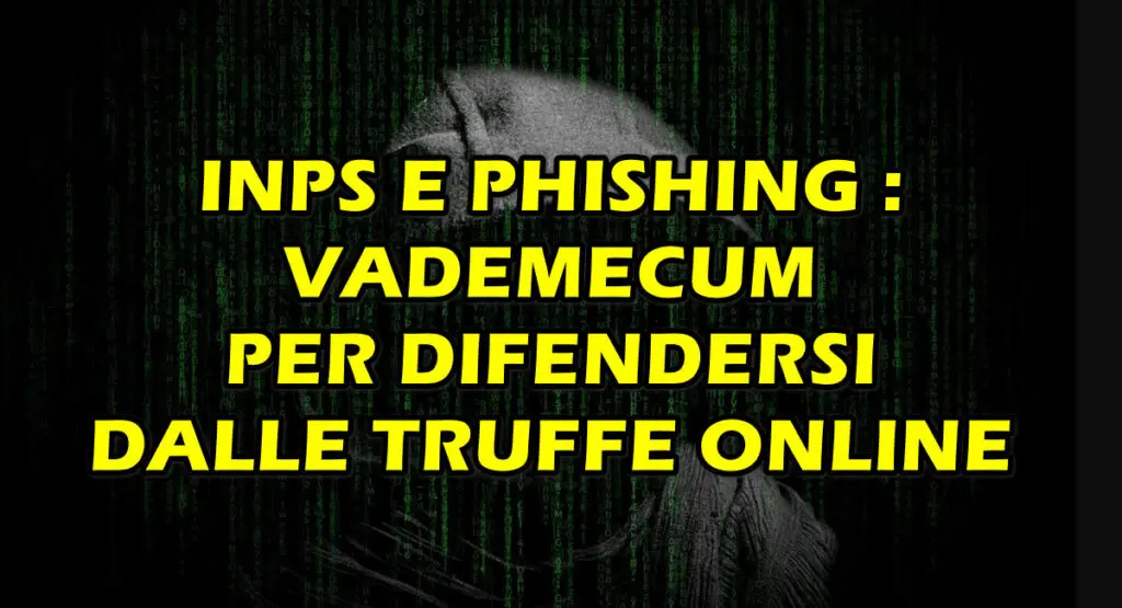 INPS E PHISHING : VADEMECUM PER DIFENDERSI DALLE TRUFFE ONLINE