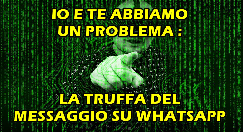 io e te abbiamo un problema truffa whatsapp IO E TE ABBIAMO UN PROBLEMA : LA TRUFFA DEL MESSAGGIO SU WHATSAPP