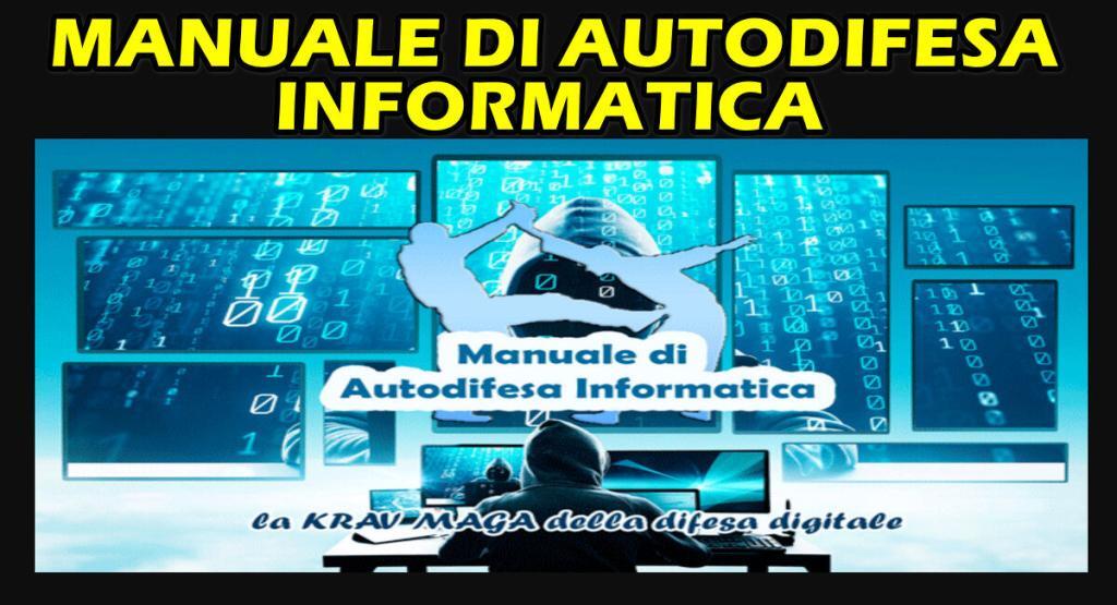 SAI PROTEGGERTI DAI PERICOLI INFORMATICI ? SCOPRILO CON IL MANUALE DI AUTODIFESA di Informatica in Azienda