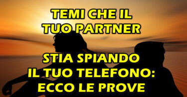 TEMI CHE IL TUO PARTNER STIA SPIANDO IL TUO TELEFONO : ECCO LE PROVE