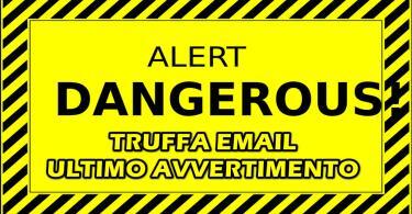 TRUFFA EMAIL : “QUESTO E’ L’ULTIMO AVVERTIMENTO! HO INSTALLATO UN VIRUS TROJAN E COPIATO TUTTI I TUOI DATI