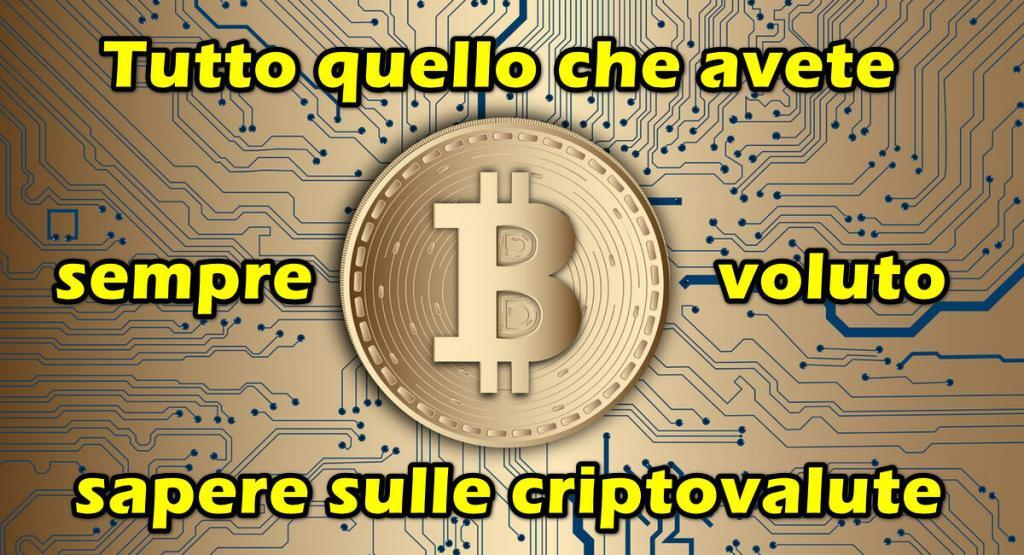 tutto quello che avete sempre voluto sapere sulle criptovalute Tutto quello che avete sempre voluto sapere sulle criptovalute