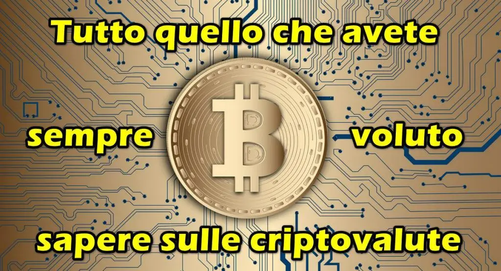 Tutto quello che avete sempre voluto sapere sulle criptovalute