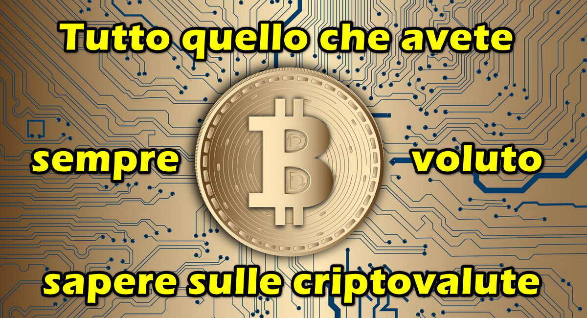 Tutto quello che avete sempre voluto sapere sulle criptovalute