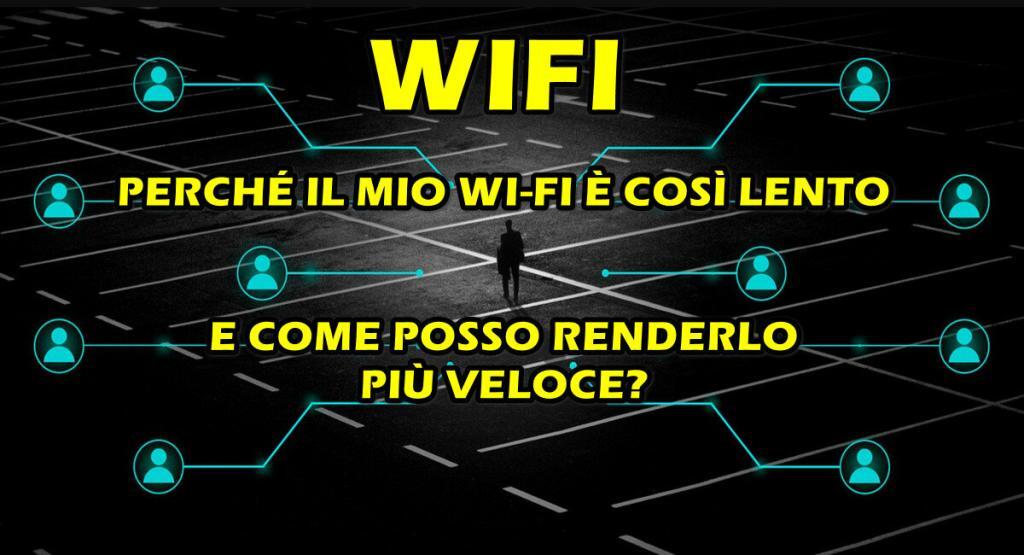 wifi perche lento e come renmderlo piu veloce PERCHÉ IL MIO WI‑FI È COSÌ LENTO E COME POSSO RENDERLO PIÙ VELOCE?