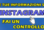 LE TUE INFORMAZIONI SU INSTAGRAM : FAI UN CONTROLLO