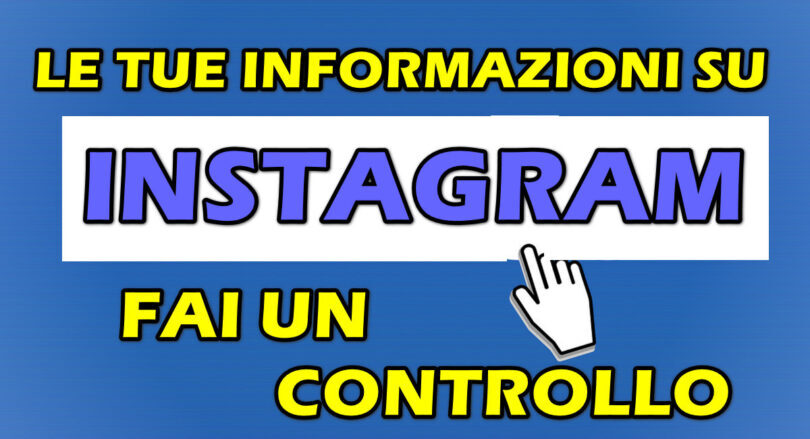 LE TUE INFORMAZIONI SU INSTAGRAM : FAI UN CONTROLLO