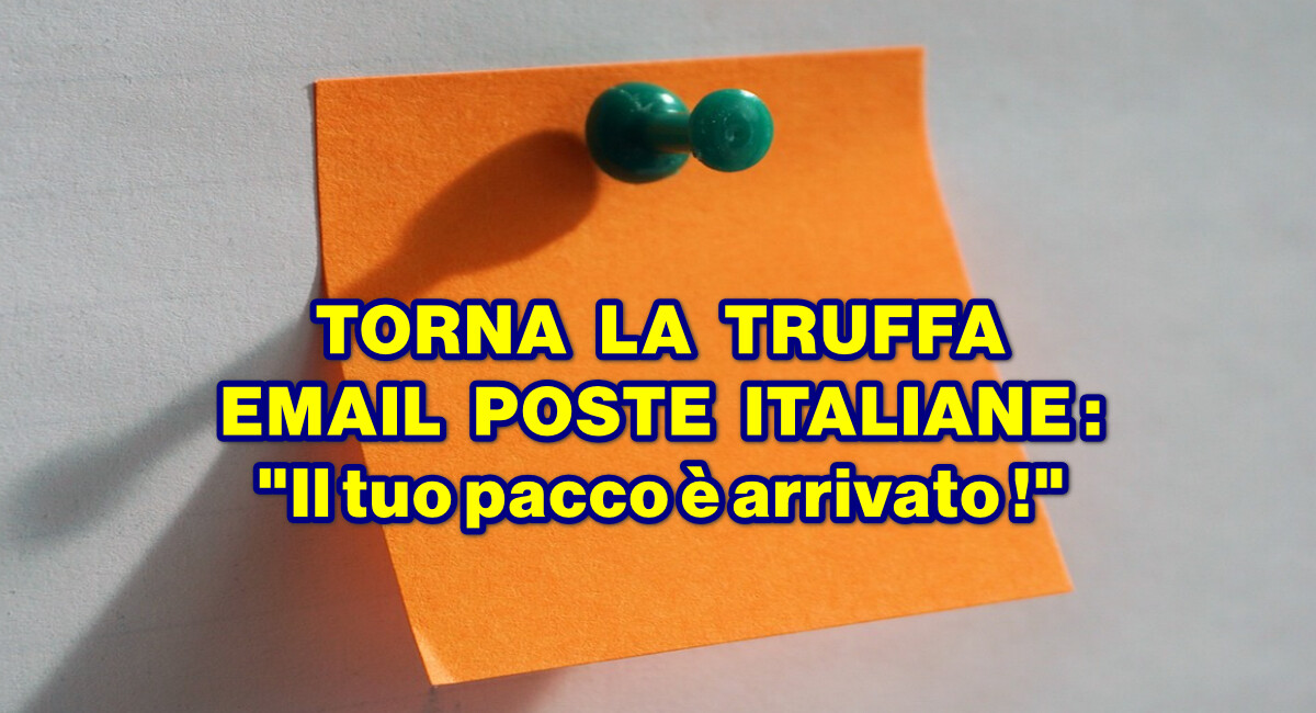 TORNA LA TRUFFA EMAIL POSTE ITALIANE : “Il tuo pacco è arrivato !”
